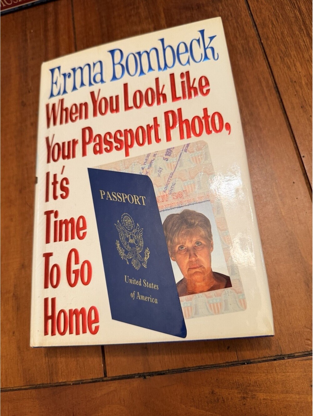 When You Look Like Your Passport Photo, It's Time to Go Home by Erma Bombeck...